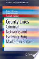 County Lines : Criminal Networks and Evolving Drug Markets in Britain /