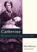 Catherine : on Catherine Currie's diary, 1873-1908 /