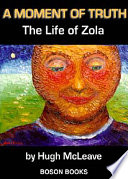 A moment of truth : the life of Zola /