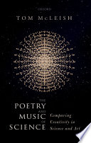 The poetry and music of science : comparing creativity in science and art /