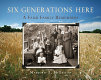 Six generations here : a farm family remembers /