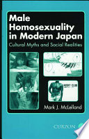 Male homosexuality in modern Japan : cultural myths and social realities /