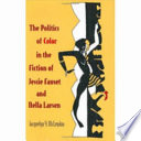 The politics of color in the fiction of Jessie Fauset and Nella Larsen /