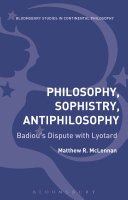 Philosophy, sophistry, antiphilosophy : Badiou's dispute with Lyotard /