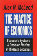 The practice of economics : economic systems and decision making in Western societies /