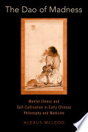 The dao of madness : mental illness and self-cultivation in early Chinese philosophy and medicine /