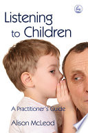 Listening to children : a practitioner's guide /
