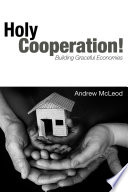 Holy cooperation! : Building graceful economies /