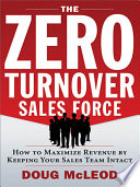 The zero-turnover sales force : how to maximize revenue by keeping your sales team intact /