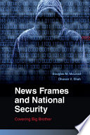 News frames and national security : covering big brother /
