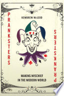 Pranksters : Making Mischief in the Modern World /