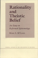 Rationality and theistic belief : an essay on reformed epistemology /