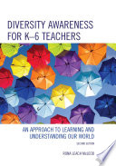 Diversity awareness for K-6 teachers : an approach to learning and understanding our world /