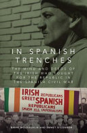 In Spanish trenches : the minds and deeds of the Irish who fought for the Republic in the Spanish Civil War /