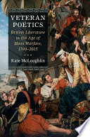 Veteran poetics : British literature in the age of mass warfare, 1790-2015 /