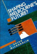 Shaping Melbourne's future? : town planning, the state and civil society /