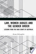 Law, women judges and the gender order : lessons from the High Court of Australia /