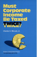 Must corporate income be taxed twice? : A report of a conference sponsored by the Fund for Public Research and the Brookings Institution /