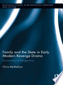 Family and the state in early modern revenge drama : economies of vengeance /