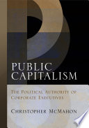 Public capitalism : the political authority of corporate executives /