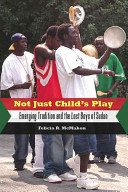 Not just child's play : emerging tradition and the lost boys of Sudan /