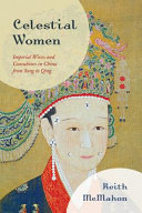 Celestial women : imperial wives and concubines in China from Song to Qing /