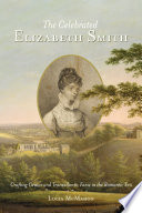 The celebrated Elizabeth Smith : crafting genius and transatlantic fame in the Romantic era /