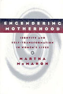 Engendering motherhood : identity and self-transformation in women's lives /