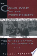 The cold war on the periphery : the United States, India, and Pakistan /