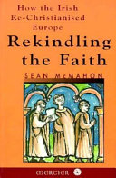 Rekindling the faith : how the Irish rechristianised Europe /