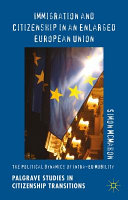 Immigration and citizenship in an enlarged European Union : the political dynamics of intra-EU mobility /