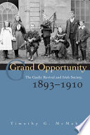 Grand opportunity : the Gaelic revival and Irish society, 1893-1910 /