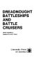 Dreadnought battleships and battle cruisers /