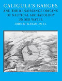 Caligula's barges and the Renaissance origins of nautical archaeology under water /