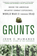 Grunts : inside the American infantry combat experience, World War II through Iraq /