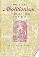 Political abolitionism in Wisconsin, 1840-1861 /