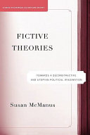 Fictive theories : toward a deconstructive and utopian political imagination /