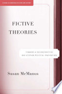 Fictive Theories : Toward a Deconstructive and Utopian Political Imagination /