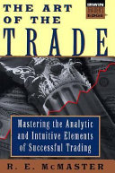 The art of the trade : mastering the analytic and intuitive elements of successful trading /