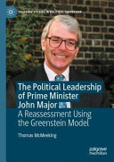 The political leadership of Prime Minister John Major : a reassessment using the Greenstein model /