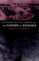 The garden of Ediacara : discovering the first complex life /