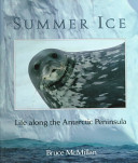 Summer ice : life along the Antarctic peninsula /