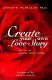 Create your own love story : the art of lasting relationships /