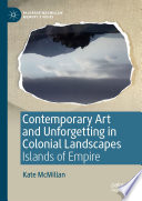 Contemporary Art and Unforgetting in Colonial Landscapes : Islands of Empire /