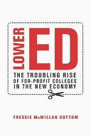 Lower ed : the troubling rise of for-profit colleges in the new economy /