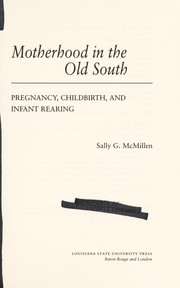 Motherhood in the Old South : pregnancy, childbirth, and infant rearing /