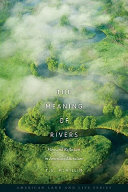 The meaning of rivers : flow and reflection in American literature /