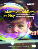 Infants & toddlers at play : choosing the right stuff for learning & development /