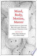 Mind, body, motion, matter : eighteenth-century British and French literary perspectives /