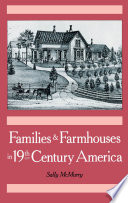 Families and farmhouses in nineteenth-century America : vernacular design and social change /